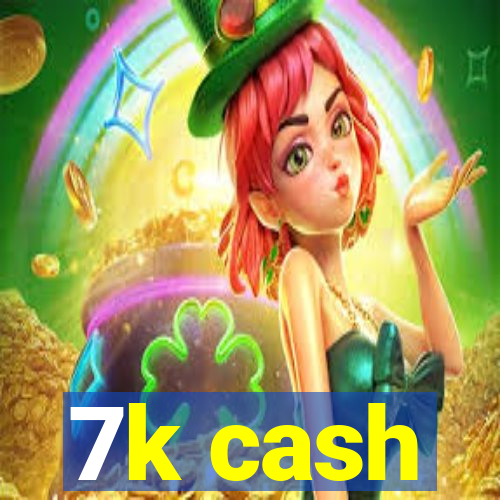 7k cash